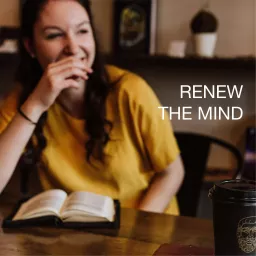 Renew The Mind; Transform Your Life Podcast artwork