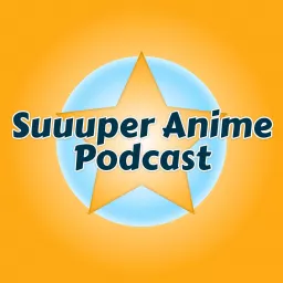Suuuper Anime Podcast artwork