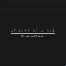 Shades of Black: Parenting Podcast artwork