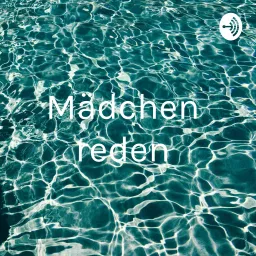 Mädchen 👧🏻 reden Podcast artwork