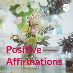 Positive Affirmations Podcast artwork