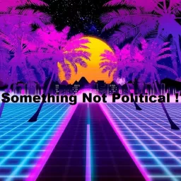 Something Not Political?! Podcast artwork
