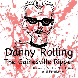 Danny Rolling: The Gainesville Ripper Podcast artwork