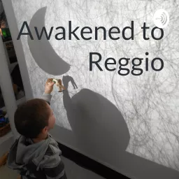 Awakened to Reggio Podcast artwork