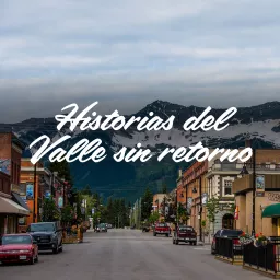 Historias del Valle sin retorno Podcast artwork