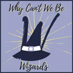 Why Can't We Be Wizards Podcast artwork