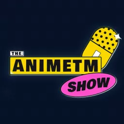 The AnimeTM Show Podcast artwork