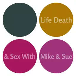 Life, Death & Sex With Mike & Sue Podcast artwork