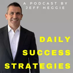 Daily Success Strategies - Jeff Heggie Entrepreneur & Success Coach