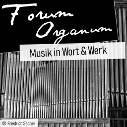 Forum Organum | Musik in Wort & Werk Podcast artwork
