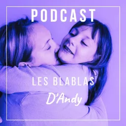 Les Blablas d'Andy | Le podcast des parents d'enfants en situation de handicap. artwork