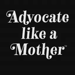 Advocate Like a Mother Podcast artwork