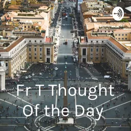 Fr T Thought Of the Day Podcast artwork