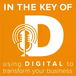 In the Key of D: Using Digital to Transform Your Business