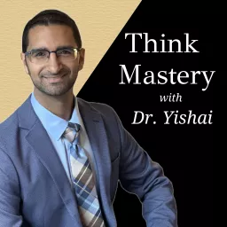Think Mastery with Dr. Yishai Podcast artwork