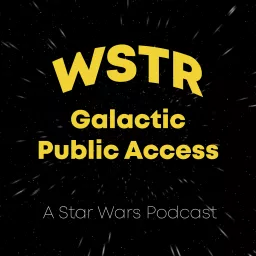 WSTR Galactic Public Access - A Star Wars Podcast