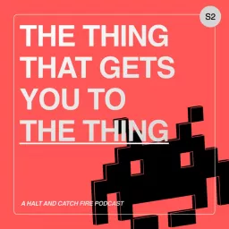 The Thing That Gets You To The Thing - A Halt and Catch Fire Podcast artwork