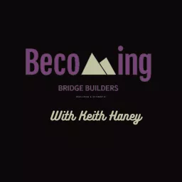 Becoming Bridge Builders Podcast artwork