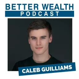 BetterWealth with Caleb Guilliams Podcast artwork