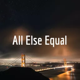 All Else Equal Podcast artwork