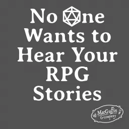 No One Wants to Hear Your RPG Stories Podcast artwork