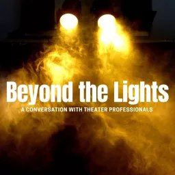 Beyond the Lights: A Conversation with Theater Professionals Podcast artwork