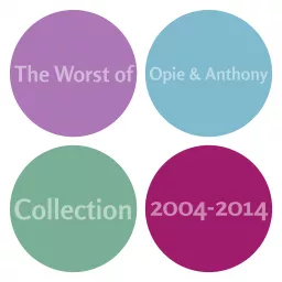 The Worst of Opie & Anthony Collection (2004-2014) - Podcast Addict