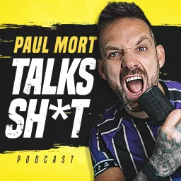 Paul Mort Talks Sh*t Podcast artwork