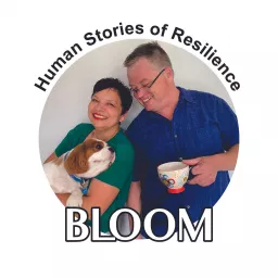 Bloom: Human Stories of Resilience Podcast artwork
