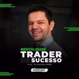 Mentalidade Trader de Sucesso por Hermann Greb Podcast artwork