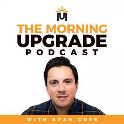 The Morning Upgrade Podcast with Ryan Cote artwork