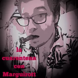 LA CUARENTENA CON MARGUIROTT Podcast artwork