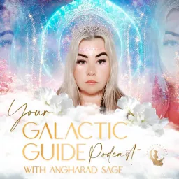 Your Galactic Guide Podcast with Angharad Sage