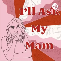 I'll Ask my Mam Podcast artwork