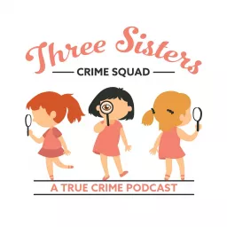 3 Sisters Crime Squad Podcast artwork