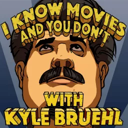 I Know Movies and You Don't w/ Kyle Bruehl Podcast artwork
