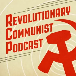 The Revolutionary Communist Podcast