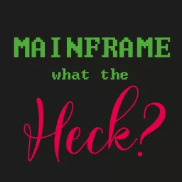 Mainframe – What the Heck?