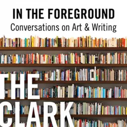 In the Foreground: Conversations on Art & Writing Podcast artwork