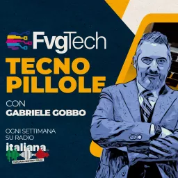 FvgTech Radio Pillole con Gabriele Gobbo Podcast artwork