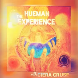 The Hueman Experience with Ciera Cruse Podcast artwork