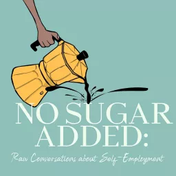 No Sugar Added: Raw Conversations about Self-Employment