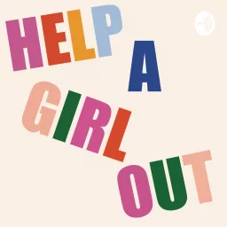 Help a Girl Out Podcast artwork