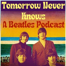 Tomorrow Never Knows-A Beatles Podcast