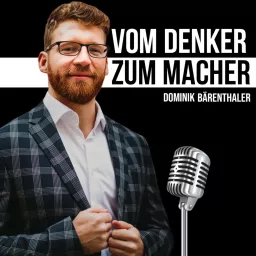 Vom Denker zum Macher - der Unternehmer-Podcast mit Dominik Bärenthaler artwork
