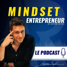 Le Podcast d'Antoine Reydel - Mindset Entrepreneur artwork
