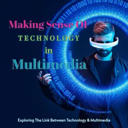 Making Sense Of Technology in Multimedia Podcast artwork
