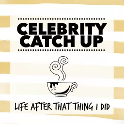 Celebrity Catch Up: Life After That Thing I Did Podcast artwork