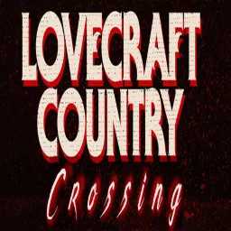 Lovecraft Country Crossing Podcast artwork