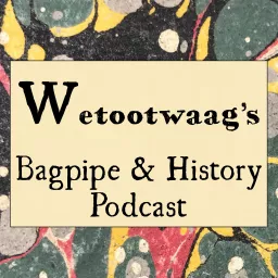 Wetootwaag's Bagpipe and History Podcast artwork